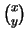 $ \binom{x}{y}$