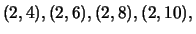 $\displaystyle (2,4),(2,6),(2,8),(2,10),$