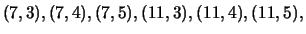 $\displaystyle (7,3), (7,4), (7,5), (11,3), (11,4), (11,5),$