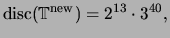 $\displaystyle \disc(\mathbb{T}^{\new}) = 2^{13} \cdot 3^{40},
$