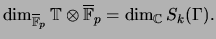 $\displaystyle \dim_{\overline{\mathbb{F}}_p} \mathbb{T}\otimes \overline{\mathbb{F}}_p= \dim_\mathbb{C}S_k(\Gamma).
$