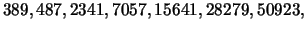 $\displaystyle 389,487,2341,7057,15641,28279, 50923,$