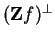$ (\mathbf{Z}{}f)^{\perp}$