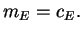 $\displaystyle m_E = c_E.$