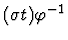 $(\sigma t) \varphi^{-1}$