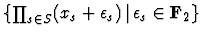 $\{\prod_{s \in S} (x_{s} + \epsilon_{s}) \,
\vert \, \epsilon_{s} \in \mbox{\bf F}_2\}$