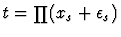 $t = \prod (x_{s} + \epsilon_{s})$