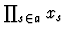 $\prod_{s \in a} x_{s}$