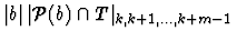 $\vert b\vert \, \vert{\mathcal P}(b) \cap T\vert _{k, k+1, \ldots, k+m-1}$