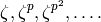 \zeta, \zeta^p, \zeta^{p^2}, \ldots.