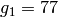 g_1=77