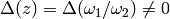 \Delta(z) = \Delta(\omega_1/\omega_2)\neq 0