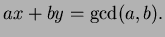 $\displaystyle ax + by = \gcd(a,b).
$
