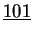 $\displaystyle \underline {101}$