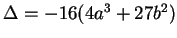 $ \Delta = -16(4a^3 + 27b^2)$