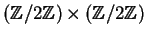 $ (\mathbb{Z}/2\mathbb{Z})\times (\mathbb{Z}/2\mathbb{Z})$