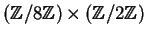 $ (\mathbb{Z}/8\mathbb{Z})\times (\mathbb{Z}/2\mathbb{Z})$