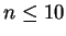 $\displaystyle n\leq 10$