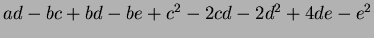 $ ad - bc + bd - be + c^2 - 2cd - 2d^2 + 4de - e^2$