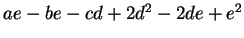 $ ae - be - cd + 2d^2 - 2de + e^2$