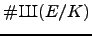 $\char93 {\mbox{{\fontencoding{OT2}\fontfamily{wncyr}\fontseries{m}\fontshape{n}\selectfont Sh}}}(E/K)$