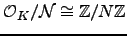 $\O_K/\mathcal{N}\cong \mathbb{Z}/N\mathbb{Z}$