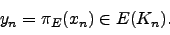 \begin{displaymath}
y_n = \pi_E(x_n) \in E(K_n).
\end{displaymath}