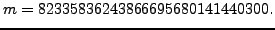 $\displaystyle m = 82335836243866695680141440300.
$