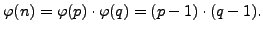 $\displaystyle \varphi (n) = \varphi (p)\cdot \varphi (q) = (p-1)\cdot (q-1).
$