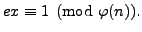 $\displaystyle ex \equiv 1\pmod{\varphi (n)}.
$