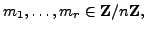 $\displaystyle m_1, \ldots, m_r \in \mathbb{Z}/n\mathbb{Z}{},
$