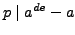 $ p\mid a^{de}-a$