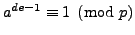 $ a^{de-1} \equiv 1\pmod{p}$