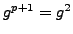 $ g^{p+1}=g^2$