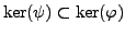 $ \ker(\psi)\subset \ker(\varphi )$