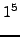 $\displaystyle 1^{5}$
