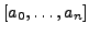 $ [a_0,\ldots, a_n]$
