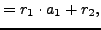 $\displaystyle = r_1\cdot a_1 + r_2,$