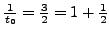 $ \frac{1}{t_0}=\frac{3}{2} = 1+\frac{1}{2}$