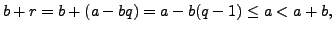 $\displaystyle b+r = b + (a-bq)= a-b(q-1) \leq a < a+b,
$