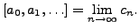 $\displaystyle [a_0, a_1, \ldots ] = \lim_{n\rightarrow \infty} c_n.
$