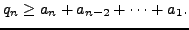 $\displaystyle q_n \geq a_n + a_{n-2} + \cdots + a_1.
$