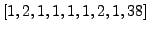$ [1,2,1, 1, 1, 1, 2, 1, 38]$