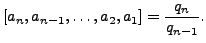 $\displaystyle [a_n,a_{n-1},\ldots, a_2, a_1] = \frac{q_n}{q_{n-1}}.
$