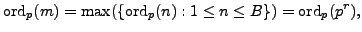 $\displaystyle \ord _p(m) = \max(\{\ord _p(n) : 1 \leq n \leq B\}) = \ord _p(p^r),$