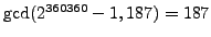 $ \gcd(2^{360360} - 1, 187) = 187$