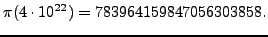 $\displaystyle \pi(4\cdot 10^{22}) = 783964159847056303858.
$