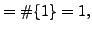 $\displaystyle = \char93 \{1\} = 1,$