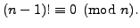 $\displaystyle (n-1)! \equiv 0 \pmod{n}.
$