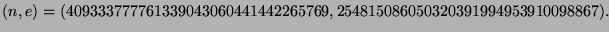 $\displaystyle (n,e) = (409333777761339043060441442265769, 254815086050320391994953910098867).$